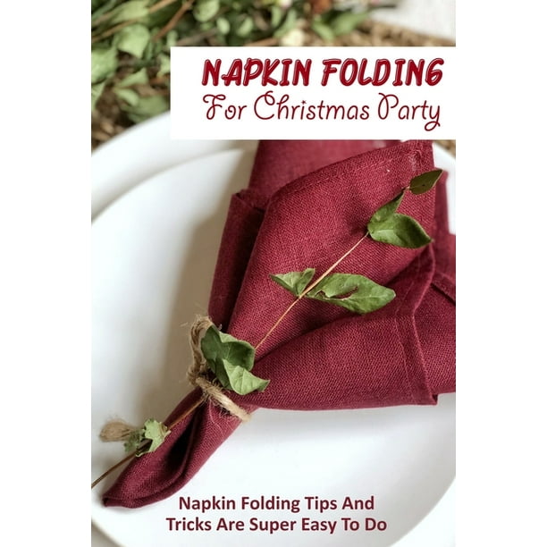 Napkin Folding For Christmas Party Napkin Folding Tips And Tricks Are