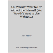 You Wouldn't Want to Live Without the Internet!, Used [Paperback]
