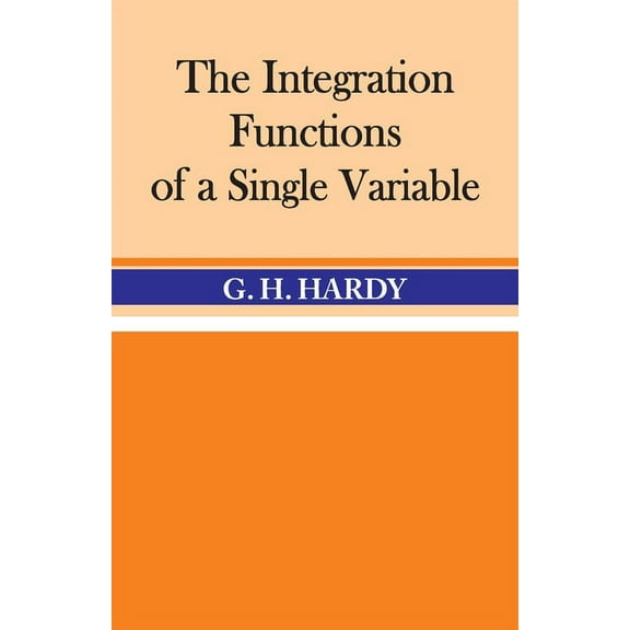 The Integration of Functions of a Single Variable, (Paperback)