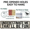 thumbnail image 3 of Retro Aluminum Humorous Decorative Sign - 'Underestimate Me That'll Be Fun' - 4x16 Inch - Perfect for Home, Office, Bar & More, 3 of 5