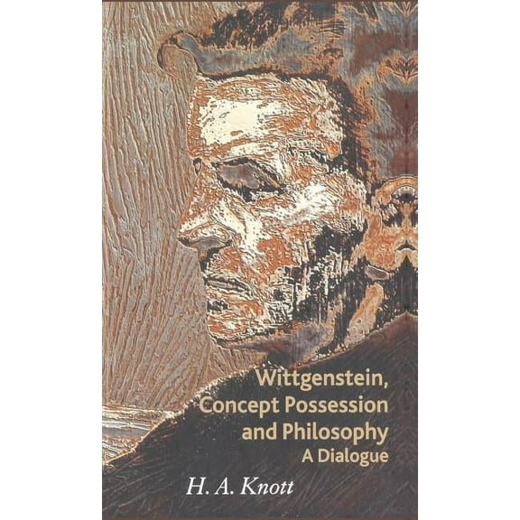 Wittgenstein, Concept Possession and Philosophy: A Dialogue, (Hardcover)