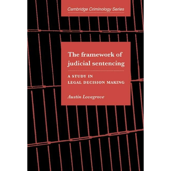 Cambridge Studies in Criminology The Framework of Judicial Sentencing, (Hardcover)
