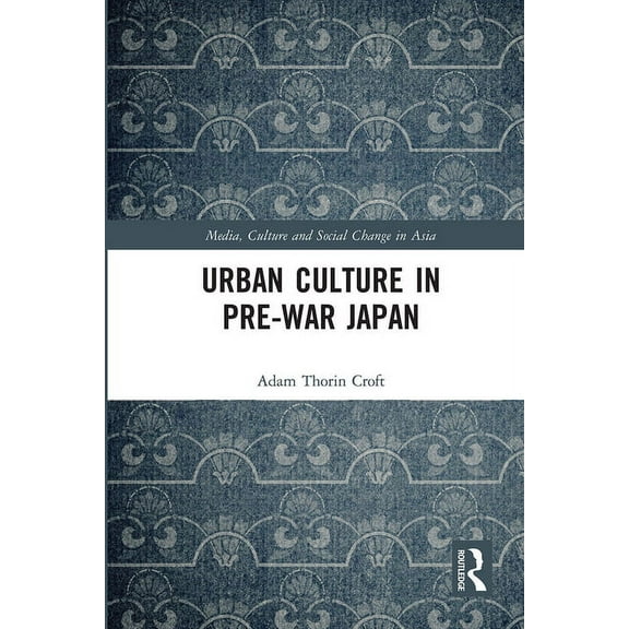 Media, Culture and Social Change in Asia Urban Culture in Pre-War Japan, (Paperback)