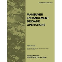 Maneuver Enhancement Brigade Operations: The official U.S. Army Field Manual FM 3-90.31 (February 2009) (Paperback)