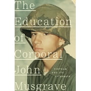 The Education of Corporal John Musgrave : Vietnam and Its Aftermath (Hardcover)