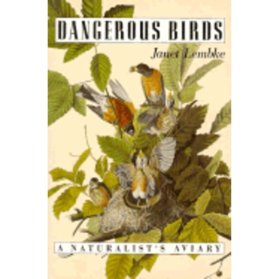 Dangerous Birds : A Naturalist's Aviary