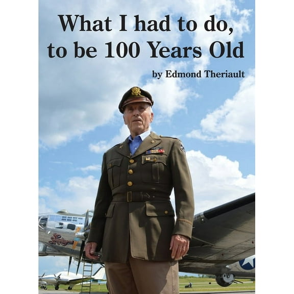 What I had to do, to be 100 Years Old, (Hardcover)