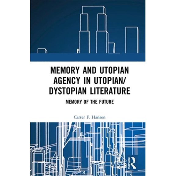 Pre-Owned Memory and Utopian Agency in Utopian/Dystopian Literature: Memory of the Future, (Hardcover)