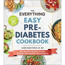 Everything(r) The Everything Easy Pre-Diabetes Cookbook: 200 Healthy Recipes to Help Reverse and Manage Pre-Diabetes, (Paperback)