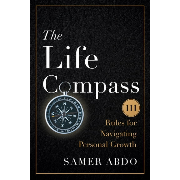 The Life Compass: 111 Rules for Navigating Personal Growth (Hardcover)