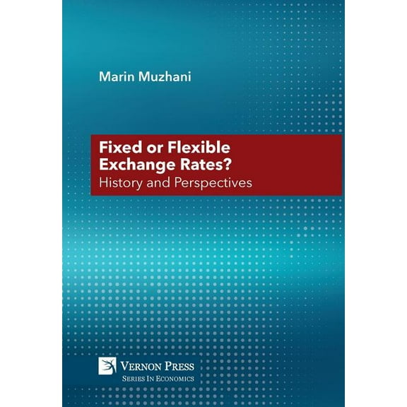 Economics: Fixed or Flexible Exchange Rates? History and Perspectives (Hardcover)