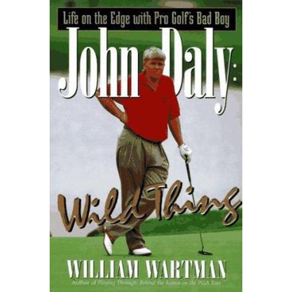 Pre-Owned John Daly Wild Thing: Life on the Edge With Pro Golf's Bad Boy by William Wartman (Paperback), BIOGRAPHY & AUTOBIOGRAPHY / Sports, English