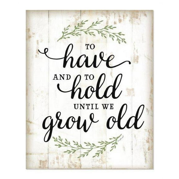 To Have And To Hold Until We Grow Old Rustic Wood Wall Sign 12x15