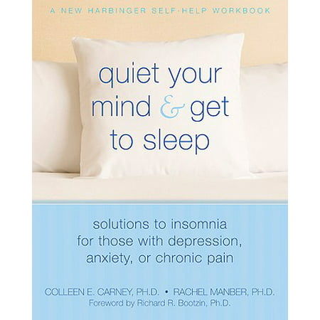 Quiet Your Mind and Get to Sleep : Solutions to Insomnia for Those with Depression, Anxiety or Chronic (Best Medicine For Flying Anxiety)
