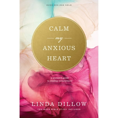 Pre-Owned Calm My Anxious Heart: A Woman's Guide to Finding Contentment (Paperback 9781641583008) by Linda Dillow