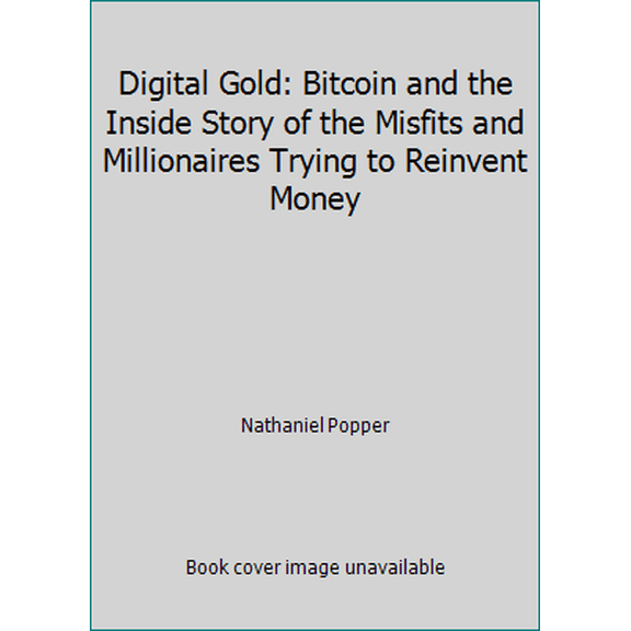 Pre-Owned Digital Gold: Bitcoin and the Inside Story of the Misfits and Millionaires Trying to Reinvent Money (Hardcover) 0062362496 9780062362490