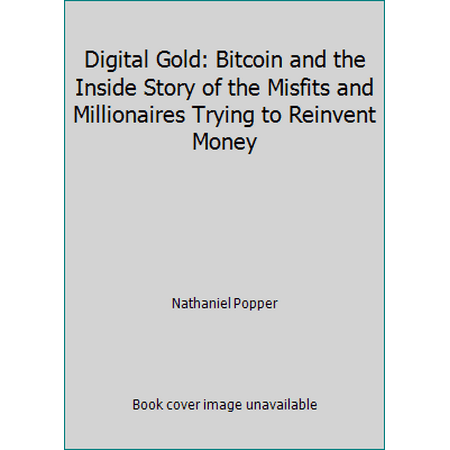 Digital Gold : Bitcoin and the Inside Story of the Misfits and Millionaires Trying to Reinvent Money, Used [Hardcover]