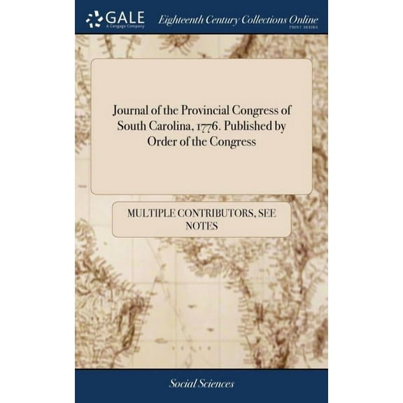 Journal of the Provincial Congress of South Carolina, 1776. Published by Order of the Congress (Hardcover)