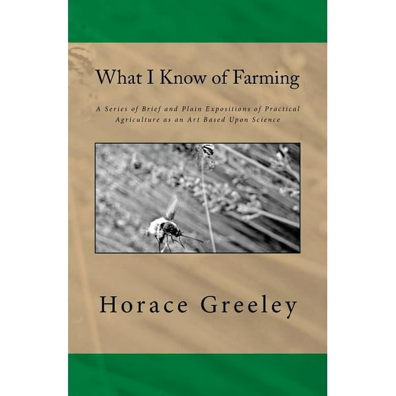 What I Know of Farming : The Original Edition of 1871