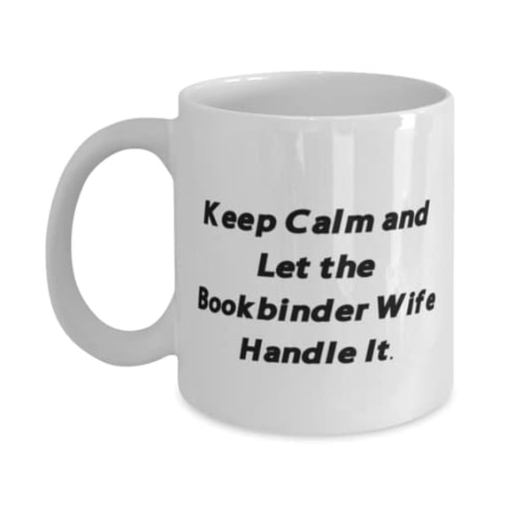 Special Wife, Keep Calm and Let the Bookbinder Wife Handle It, Wife 15oz Mug From Husband