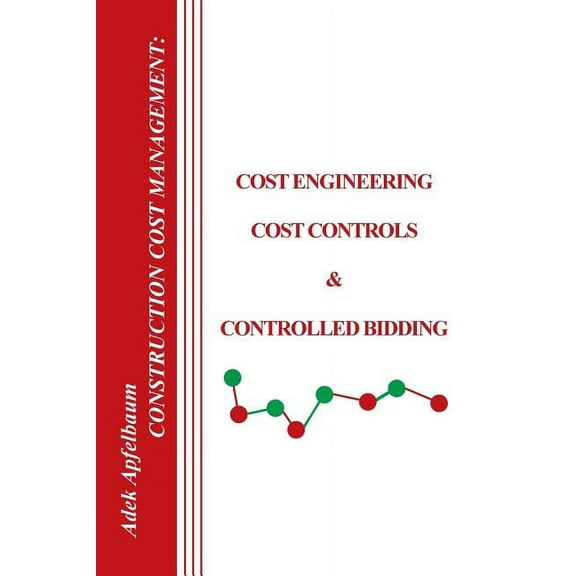Construction Cost Management: Cost Engineering, Cost Controls & Controlled Bidding, (Paperback)