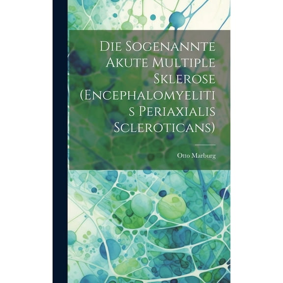 Die Sogenannte Akute Multiple Sklerose (Encephalomyelitis Periaxialis Scleroticans) (Hardcover)