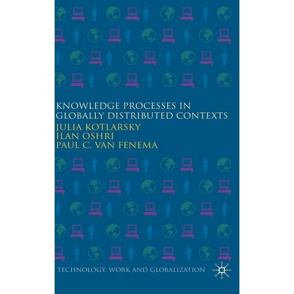 Technology, Work and Globalization Knowledge Processes in Globally Distributed Contexts, (Hardcover)