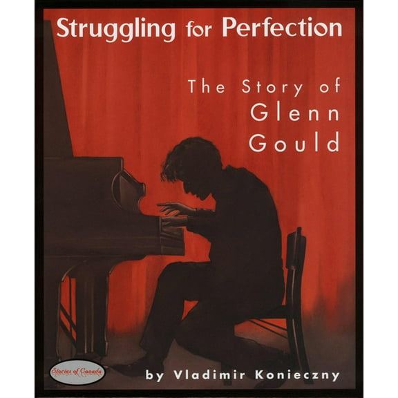 Stories of Canada Struggling for Perfection: The Story of Glenn Gould, Book 5, (Paperback)