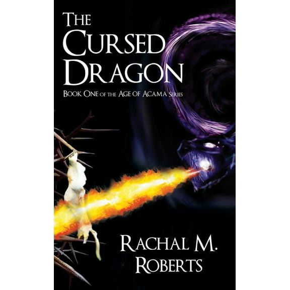 The Cursed Dragon Book One of the Age of Acama Series (Hardcover)