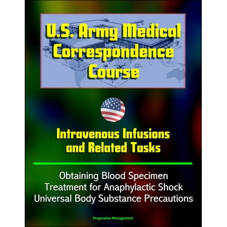 U.S. Army Medical Correspondence Course: Intravenous Infusions and Related Tasks - Obtaining Blood Specimen, Treatment for Anaphylactic Shock, Universal Body Substance Precautions -