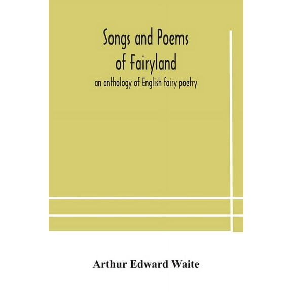 Songs And Poems Of Fairyland: An Anthology Of English Fairy Poetry, (Paperback)