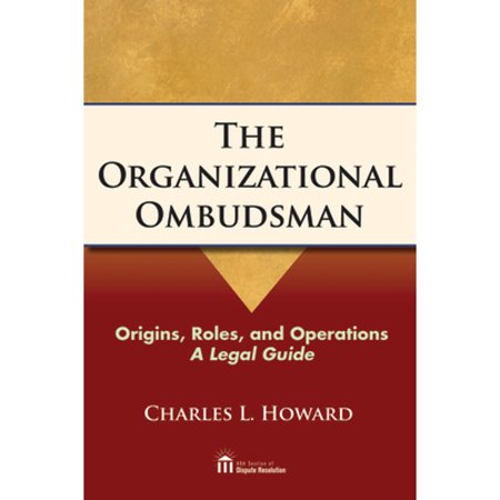 Pre-Owned The Organizational Ombudsman: Origins, Roles and Operations - A Legal Guide (Paperback) by Charles Howard