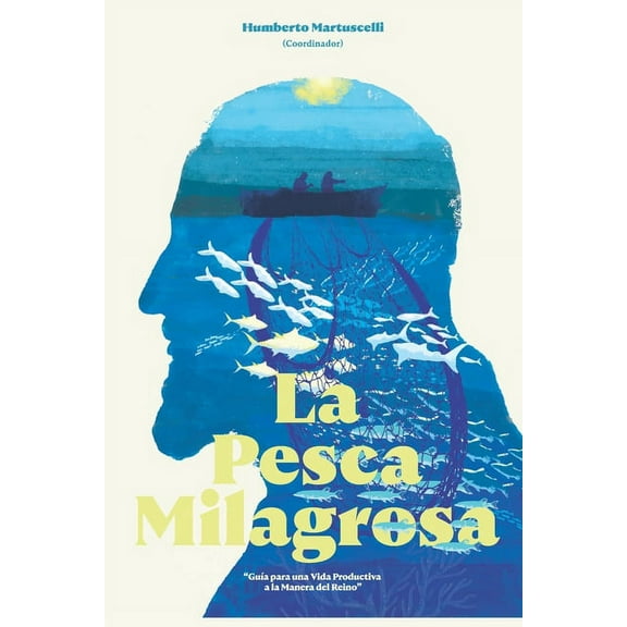 La Pesca Milagrosa: Guía para una Vida Productiva a la Manera del Reino (Paperback) by Humberto Martuscelli