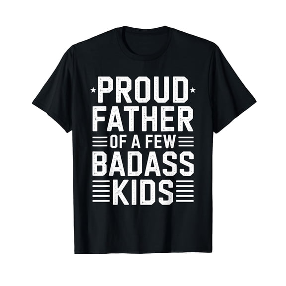 Proud Father Of A Few Badass Kids Father's Day Funny Dad T-Shirt
