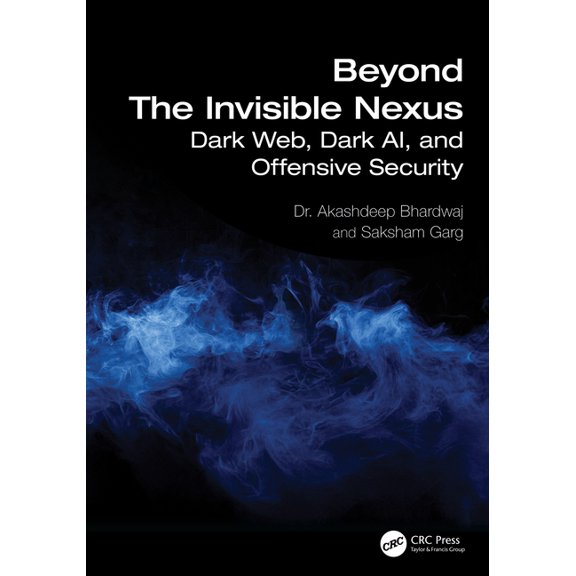 Beyond The Invisible Nexus: Dark Web, Dark AI, and Offensive Security, (Paperback)