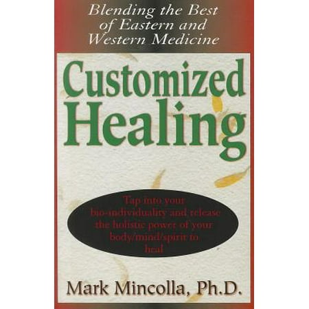 Customized Healing : Blending the Best of Eastern and Western
