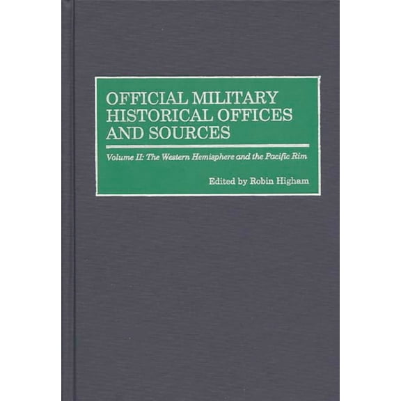 Official Military Historical Offices and Official Military Historical Offices and Sources: Volume II: The Western Hemisphere and the Pacific Rim, Book 02, (Hardcover)