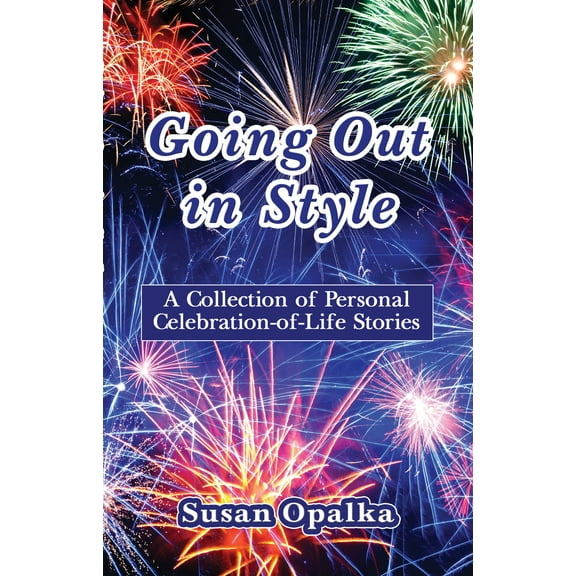 Going Out in Style : A Collection of Celebration-of-Life Stories (Paperback)