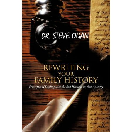 Rewriting Your Family History : Principles of Dealing with the Evil Heritage in Your