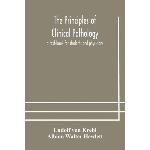 The Principles Of Clinical Pathology, A Text-Book For Students And Physicians, (Paperback)