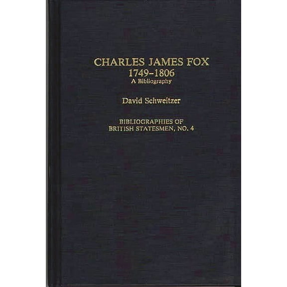 Bibliographies of British Statesmen Charles James Fox, 1749-1806: A Bibliography, (Hardcover)