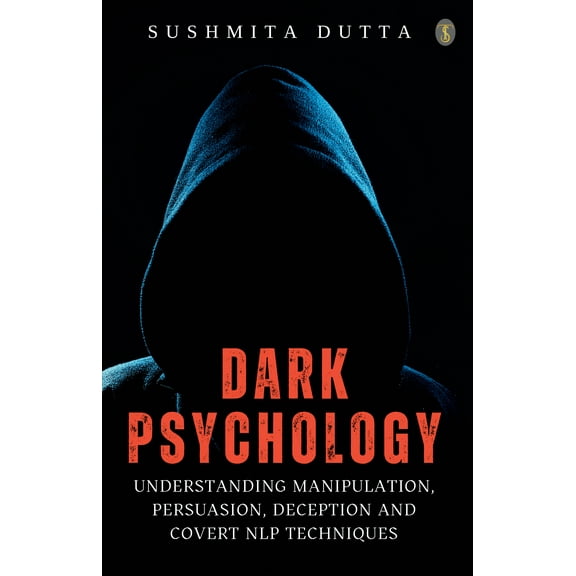 Dark Psychology: Understanding Manipulation, Persuasion, Deception And Covert NLP Techniques (Paperback)