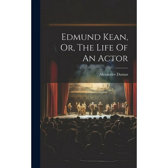 Edmund Kean, Or, The Life Of An Actor (Hardcover)