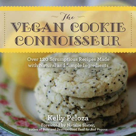The Vegan Cookie Connoisseur : Over 120 Scrumptious Recipes Made with Natural and Simple