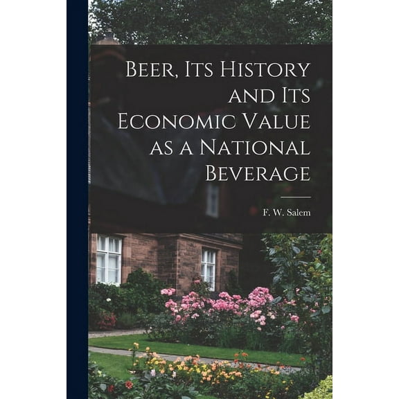 Beer, Its History and Its Economic Value as a National Beverage (Paperback)