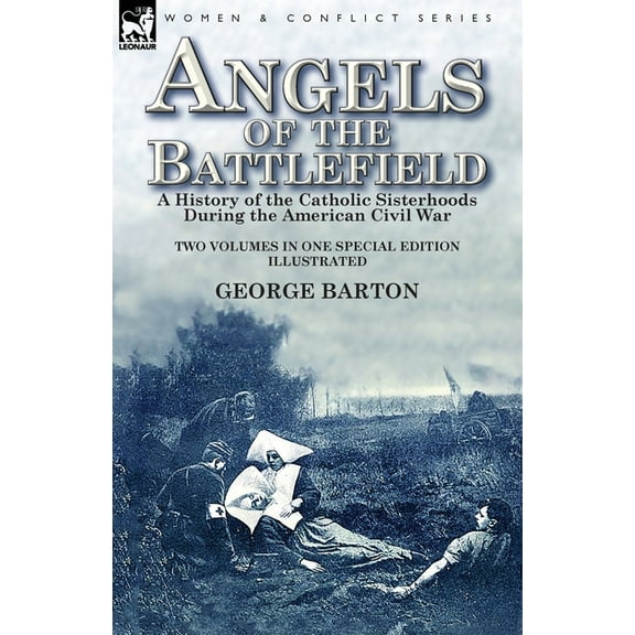 Angels of the Battlefield: a History of the Catholic Sisterhoods During the American Civil War, (Paperback)