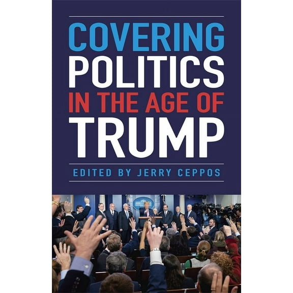Covering Politics in the Age of Trump, (Paperback)