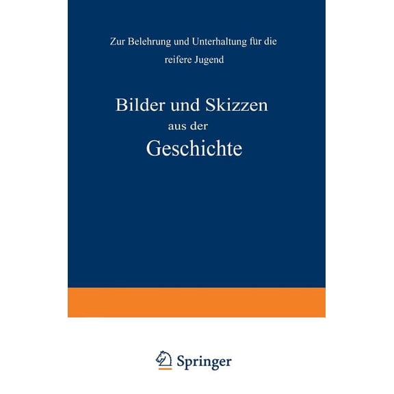Bilder Und Skizzen Aus Der Geschichte: Zur Belehrung Und Unterhaltung Für Die Reifere Jugend, (Paperback)