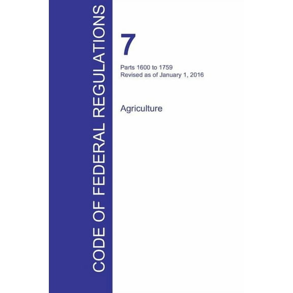 CFR 7, Parts 1600 to 1759, Agriculture, January 01, 2016 (Volume 11 of 15) (Paperback)
