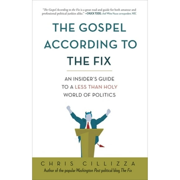 Pre-Owned The Gospel According to the Fix: An Insider's Guide to a Less Than Holy World of Politics (Paperback 9780307987099) by Chris Cillizza